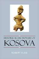 Historical Dictionary of Kosova Robert Elsie