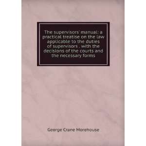 The supervisors manual a practical treatise on the law applicable to 