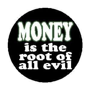 Proverb Saying Quote  MONEY IS THE ROOT OF ALL EVIL  Pinback Button 