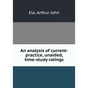   current practice, unaided, time study ratings. Arthur John Ela Books