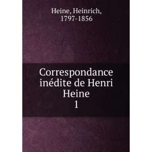  Correspondance inÃ©dite de Henri Heine. 1 Heine 