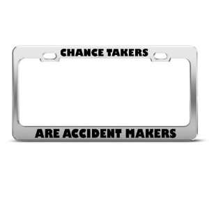 Chance Takers Are Accident Makers Humor license plate frame Stainless
