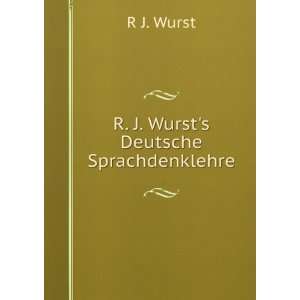  R. J. Wursts Deutsche Sprachdenklehre R J. Wurst Books