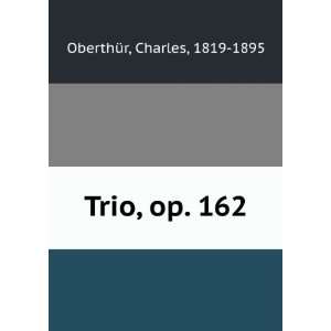  Trio, op. 162 Charles, 1819 1895 OberthÃ¼r Books