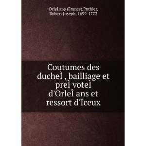 Coutumes des ducheÃ?Â, bailliage et preÃ?ÂvoteÃ?Â dOrleÃ?Âans 