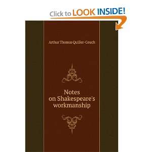  Notes on Shakespeares workmanship Arthur Thomas Quiller 