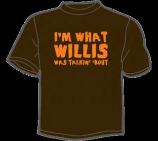 WHAT WILLIS WAS TALKING ABOUT T Shirt MENS funny  