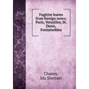   , Versailles, St. Denis, Fontainebleu. Ida Sherratt. Chaney Books