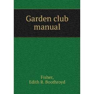  The garden club manual, Edith R. Boothroyd, Fisher Books