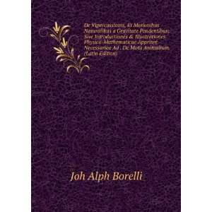   Ad . De Motu Animalium. (Latin Edition) Joh Alph Borelli Books