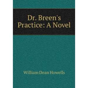  Dr. Breens Practice A Novel William Dean Howells Books