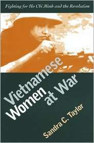Vietnamese Women at War Fighting for Ho Chi Minh and the Revolution 