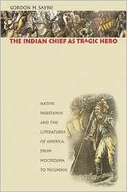 The Indian Chief as Tragic Hero Native Resistance and the Literatures 