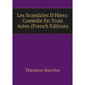  Les Scandales DHiers ComÃ©die En Trois Actes (French 
