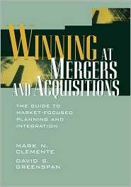 Winning at Mergers and Acquisitions The Guide to Market Focused 