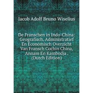   Annam En Kambodja . (Dutch Edition) Jacob Adolf Bruno Wiselius Books