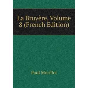    La BruyÃ¨re, Volume 8 (French Edition) Paul Morillot Books