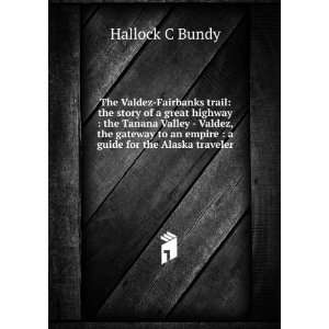   to an empire  a guide for the Alaska traveler Hallock C Bundy Books
