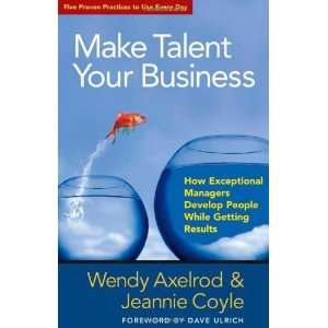  Make Talent Your Business How Exceptional Managers 