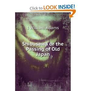    Shibusawa or the Passing of Old Japan I William Adams Books