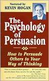 The Psychology of Persuasion How To Persuade Others To Your Way Of 