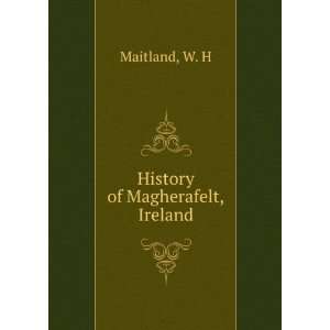  History of Magherafelt, Ireland W. H Maitland Books