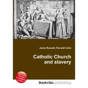  Catholic Church and slavery Ronald Cohn Jesse Russell 