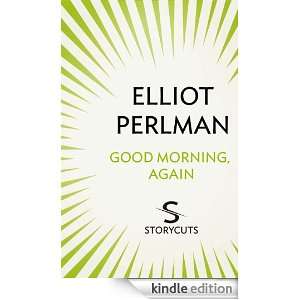 Good Morning, Again (Storycuts) Elliot Perlman  Kindle 