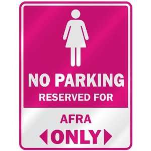  NO PARKING  RESERVED FOR AFRA ONLY  PARKING SIGN NAME 