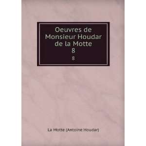  de Monsieur Houdar de la Motte. 8 La Motte (Antoine Houdar) Books