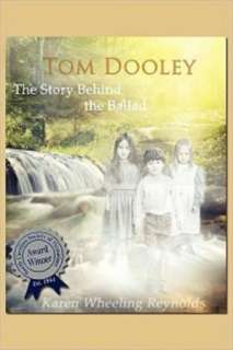   Tom Dooley The Story Behind the Ballad by Karen 