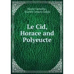  Le Cid, Horace and Polyeucte Stanley Leman Galpin Pierre 