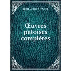  Åuvres patoises complÃ¨tes Jean Claude Peyrot Books