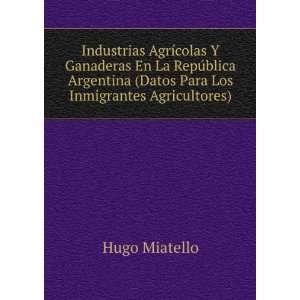   (Datos Para Los Inmigrantes Agricultores) Hugo Miatello Books