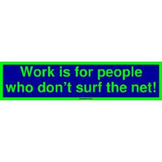  Work is for people who dont surf the net MINIATURE 