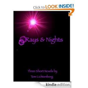 Rays & NIghts Three Short Novels Tom Lichtenberg  Kindle 