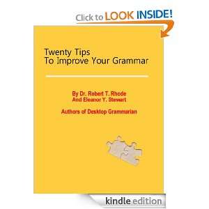 Twenty Tips to Improve Your Grammar Dr. Robert T. Rhode, Eleanor Y 