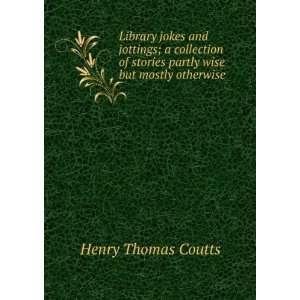   stories partly wise but mostly otherwise Henry Thomas Coutts Books
