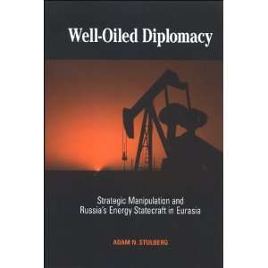  Well Oiled Diplomacy Strategic Manipulation and Russias 