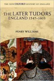 The Later Tudors England 1547 1603, (0192880446), Penry Williams 
