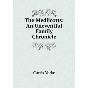    The Medlicotts An Uneventful Family Chronicle Curtis Yorke Books
