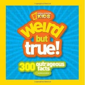  Weird But True 300 Outrageous Facts (National Geographic 