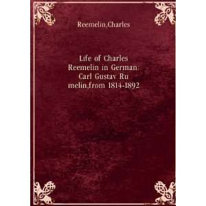  Life of Charles Reemelin, in German Carl Gustav RFumelin 