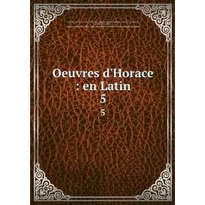  Oeuvres dHorace  en Latin. 5 Dacier, AndrÃ©, 1651 