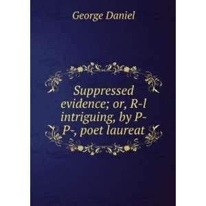   ; or, R l intriguing, by P  P , poet laureat George Daniel Books