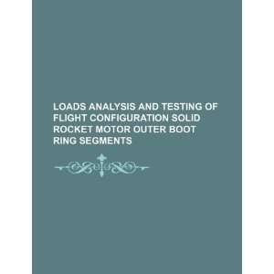 Loads analysis and testing of flight configuration solid rocket motor 