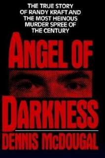 Angel of Darkness The True Story of Randy Kraft and the Most Heinous 