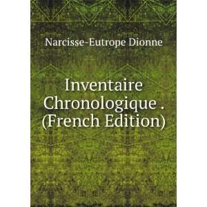   Chronologique . (French Edition) Narcisse Eutrope Dionne Books