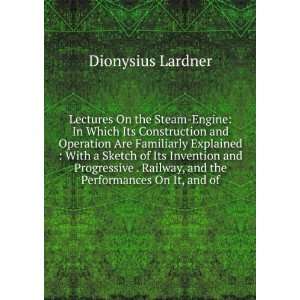   of Its Invention and Progressive Improvement Dionysius Lardner Books