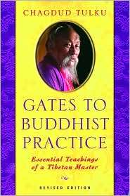 Gates to Buddhist Practice Essential Teachings of a Tibetan Master 
